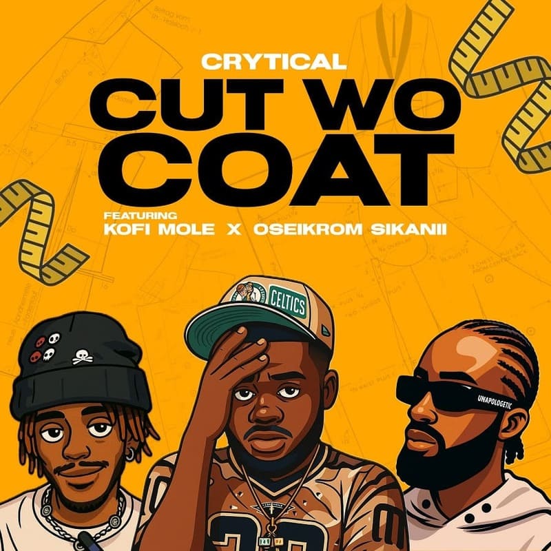 Crytical – Cut Wo Coat Ft. Kofi Mole & Oseikrom Sikanii