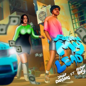 Yaw Darling – Follow My Lead Ft. Kelvyn Boy Yaw Darling – Follow My Lead Ft. Kelvyn Boy